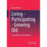 Living - Participating - Growing Old: Assumptions and Certainties