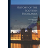 History of the Scottish Highlands: Highland Clans and Highland Regiments, With an Account of the Gaelic Language, Literature, and Music; Volume 4