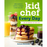 Kid Chef Every Day: The Easy Cookbook for Foodie Kids