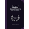 Blue Laws of Connecticut: The Code of 1650; Being a Compilation of The Earliest Laws and Orders of The General Court of Connecticut ..