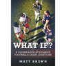 What If?: A closer look at college football's great questions