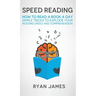 Speed Reading: How to Read a Book a Day - Simple Tricks to Explode Your Reading Speed and Comprehension (Accelerated Learning Series) (Volume 2)