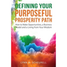 Defining Your Purposeful Prosperity Path: How to Make Opportunities, a Business Model and a Living from Your Wisdom