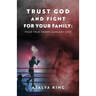 Trust God and Fight for Your Family: Your True Enemy Already Lost
