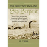 The Great New England Sea Serpent: An Account of Unknown Creatures Sighted by Many Respectable Persons Between 1638 and the Present Day