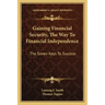 Gaining Financial Security, the Way to Financial Independence: The Seven Keys to Success