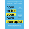 How to Be Your Own Therapist: Boost Your Mood and Reduce Your Anxiety in 10 Minutes a Day