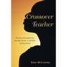 Crossover Teacher: The Erma McCampbel Story One Black Teacher, an All-White Teaching Faculty