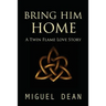 Bring Him Home: A Twin Flame Love Story