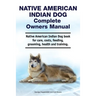 Native American Indian Dog Complete Owners Manual. Native American Indian Dog book for care, costs, feeding, grooming, health and training.