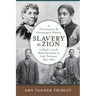 Slavery in Zion: A Documentary and Genealogical History of Black Lives and Black Servitude in Utah Territory, 1847-1862