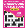 Crossword Puzzle Book: A Unique Crossword Puzzle Book For Seniors With Easy-To-Read 80 Large Print Puzzles And Solutions For Adults And Senio