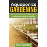 Aquaponics Gardening: A Beginner's Guide to Building Your Own Aquaponic Garden
