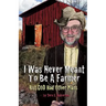 I Was Never Meant to Be a Farmer But God Had Other Plans