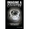 Imagine a Country: An Immodest Proposal for America