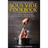 Sous Vide Cookbook: Best Sous Vide Recipes for Perfectly Cooked Meals