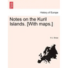 Notes on the Kuril Islands. [With Maps.]