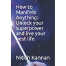 How to Manifest Anything: Unlock your superpower and live your best life