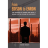From Edison to Enron: The Business of Power and What It Means for the Future of Electricity