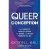 Queer Conception: The Complete Fertility Guide for Queer and Trans Parents-To-Be