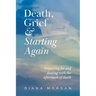 Death, Grief and Starting Again: Preparing for and dealing with the aftermath of death