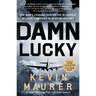 Damn Lucky: One Man's Courage During the Bloodiest Military Campaign in Aviation History