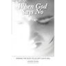 When God Says No: Finding the Faith to Accept God's Will