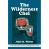 The Wilderness Chef: The Art and Craft of One-Pan Lightweight Trail Cooking