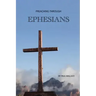 Preaching Through Ephesians: Exegetical Sermons Through the Letter to the Ephesians