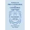 Burials in Pro-Cathedral and Cathedral Cemeteries, Baltimore, Maryland, 1791-1874