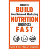 How To Build Your Network Marketing Nutrition Business Fast