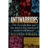 Antiwarriors: The Vietnam War and the Battle for America's Hearts and Minds