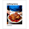 Nothing Fancy: Unfussy Food for Having People Over