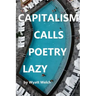 Capitalism Calls Poetry Lazy