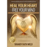 Heal Your Heart Free Your Mind: Break Free from Struggle in Your Relationships and All Areas of Your Life!