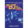 Be the DJ of Your Career: Live a Career Where You Control the Music