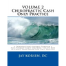 Chiropractic Cash Only Practice, Vol. II: A Chiropractor's Journey Through a Post-Payment Audit and More Tips on How to Create Your Dream Cash Only Pr