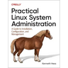 Practical Linux System Administration: A Guide to Installation, Configuration, and Management