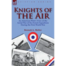 Knights of the Air: an American Pilot's View of the Aerial War of the French Squadrons During the First World War