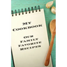 My Cookbook Our Family Favorite Recipes: An easy way to create your very own recipe cookbook with your favorite created recipes an 6"x9" 125 writable