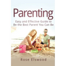 Parenting: Easy and Effective Guide to Be the Best Parent You Can Be