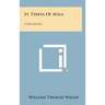 St. Teresa of Avila: A Biography