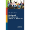 A Study Guide for Nathaniel Hawthorne's "Wives of the Dead"