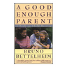 Good Enough Parent: A Book on Child-Rearing