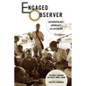 Engaged Observer: Anthropology, Advocacy, and Activism