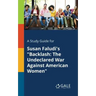 A Study Guide for Susan Faludi's "Backlash: The Undeclared War Against American Women"