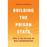 Building the Prison State: Race and the Politics of Mass Incarceration