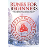 Runes for Beginners: A Guide to Reading Runes in Divination, Rune Magic, and the Meaning of the Elder Futhark Runes