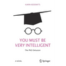 You Must Be Very Intelligent: The PhD Delusion