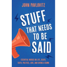 Stuff That Needs To Be Said: Essential Words on Life, Death, Faith, Politics, Love, and Giving a Damn
